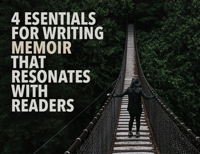 4 Essentials to Write Memoir That Resonates With Readers