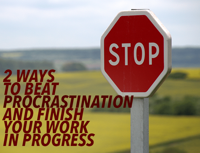 2 Ways to Beat Writing Procrastination and Finish Your WIP