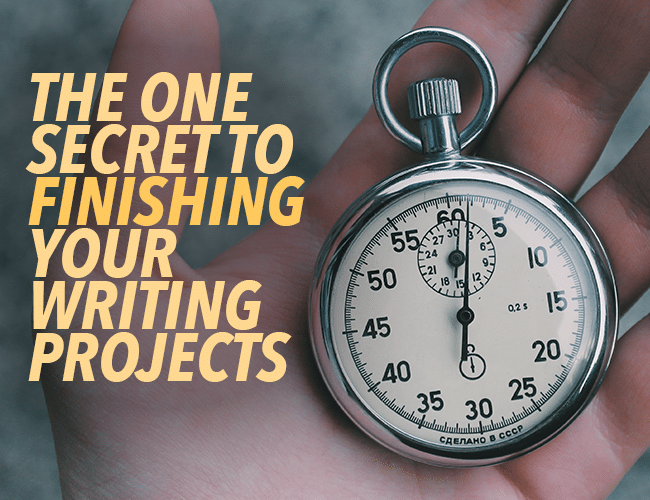 The One Secret to Finishing Your Writing Projects: Set a Deadline