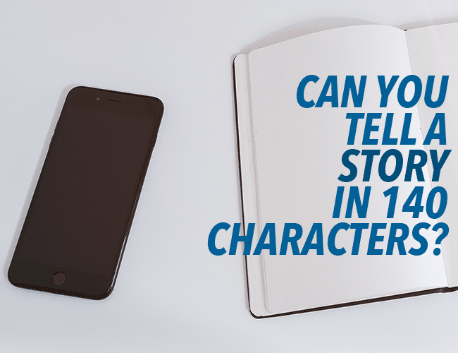 140 Character Stories: Can You Tell a Story in a Tweet?