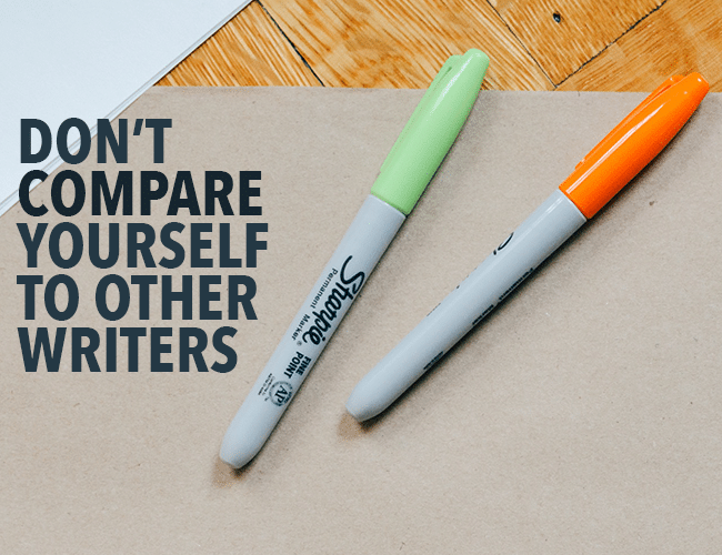 Don’t Compare Yourself to Other Writers