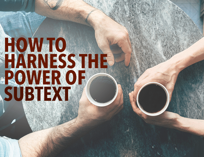 How to Harness the Power of Subtext