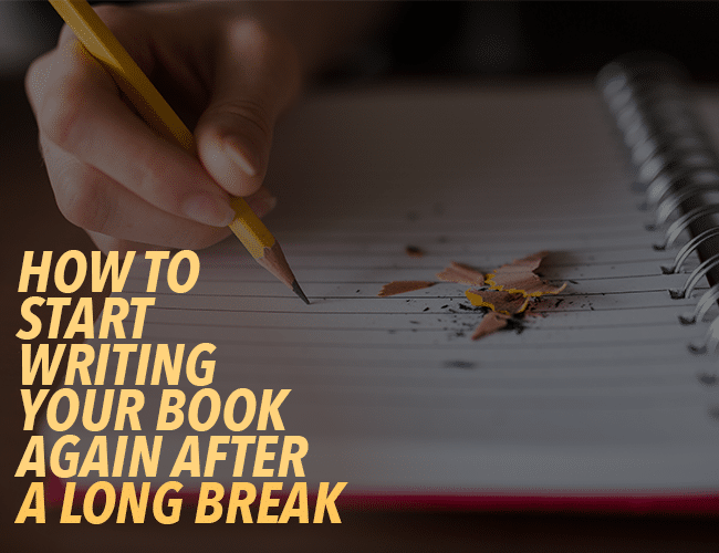 How to Start Writing Your Book Again After a Long Break