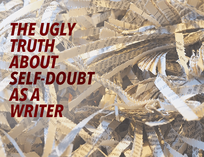 The Ugly Truth About Self-Doubt as a Writer