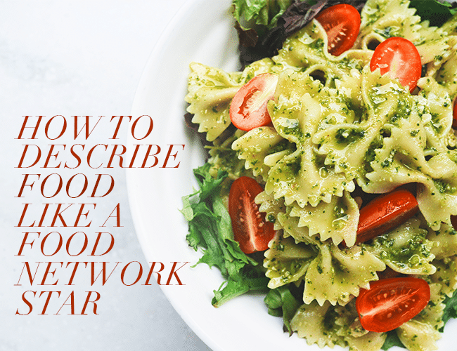 How to Describe Food Like a Food Network Star