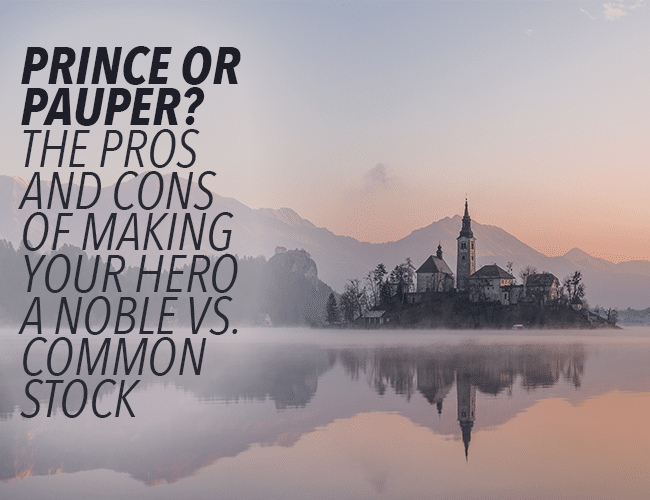 Prince or Pauper? The Pros and Cons of Making Your Hero an Upper Class Character vs Common Stock
