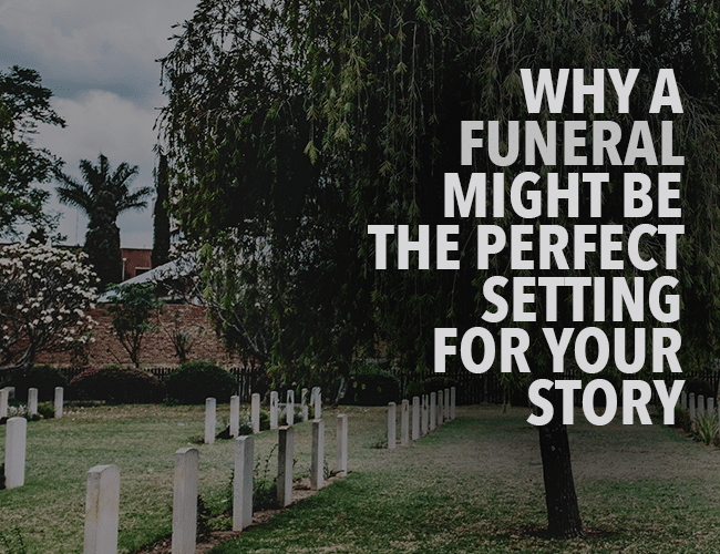 Why a Funeral Might Be the Perfect Setting for Your Story