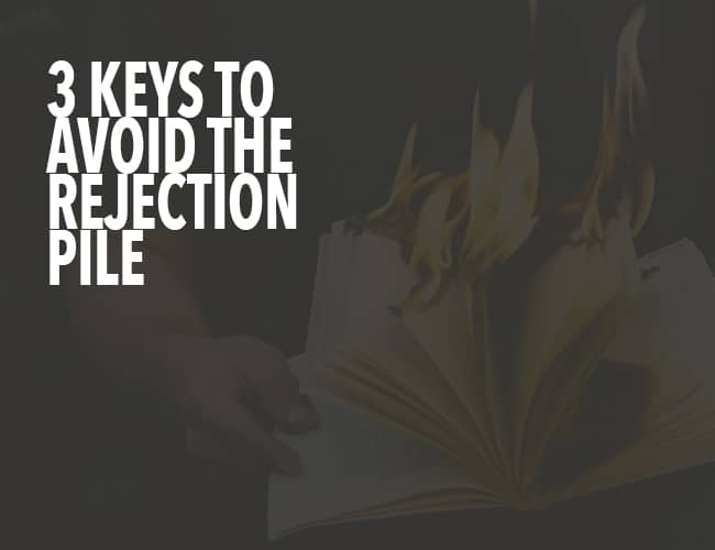 3 Keys to Avoid the Rejection Pile