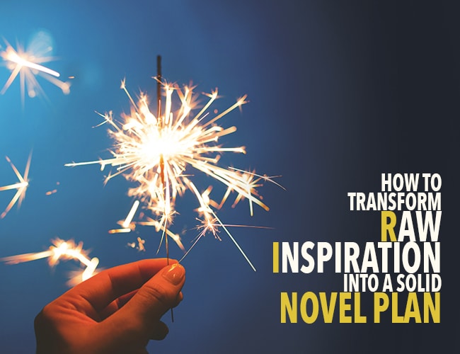 How to Transform Raw Inspiration Into a Solid Novel Plan