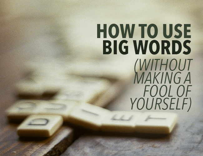 How to Use Big Words Without Making a Fool of Yourself