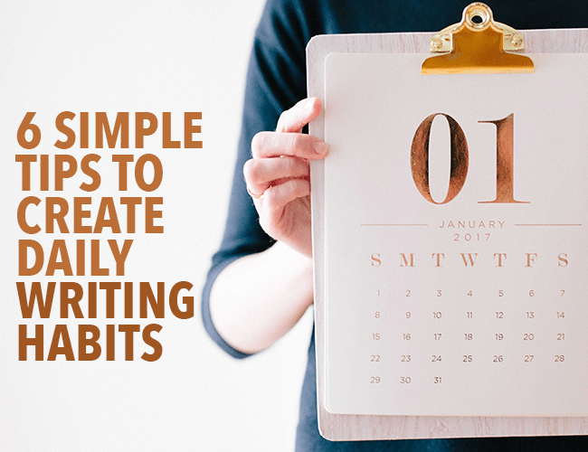 6 Simple Tips to Create Daily Writing Habits