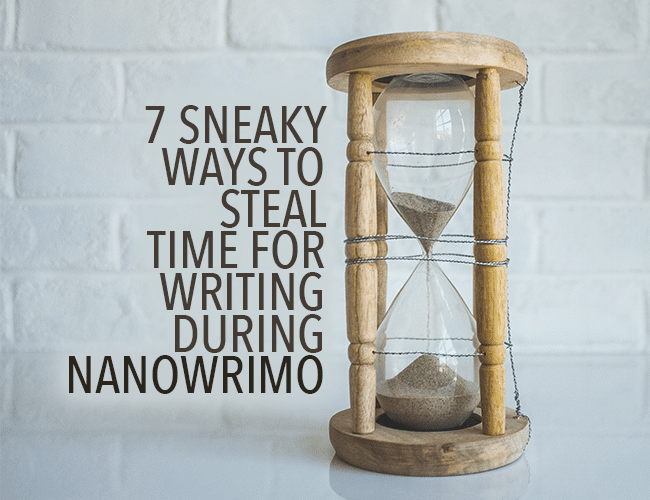 7 Sneaky Ways to Steal Time for Writing During NaNoWriMo