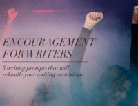 Encouragement for Writers: 3 Writing Prompts That Will Rekindle Your Writing Enthusiasm