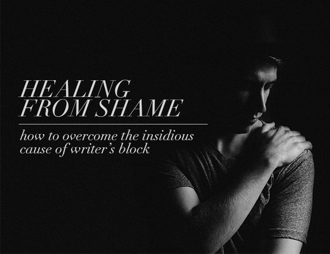 Healing From Shame: How to Overcome the Insidious Cause of Writer’s Block