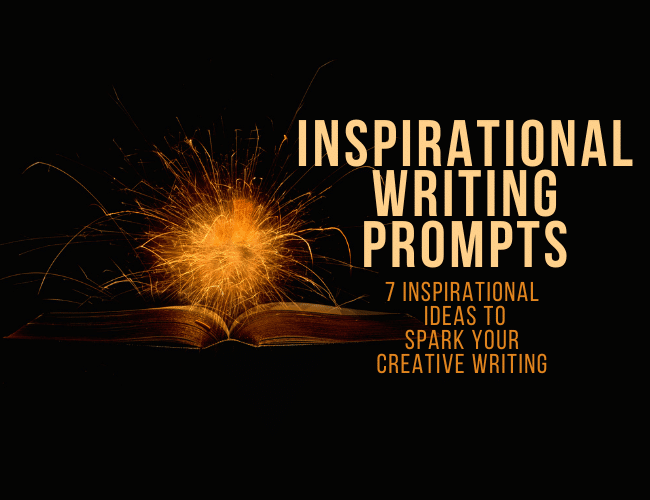 Inspirational Writing Prompts: 7 Inspirational Ideas to Spark Your Creative Writing