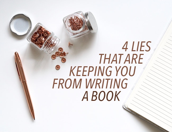 4 Lies That Are Keeping You From Writing a Book