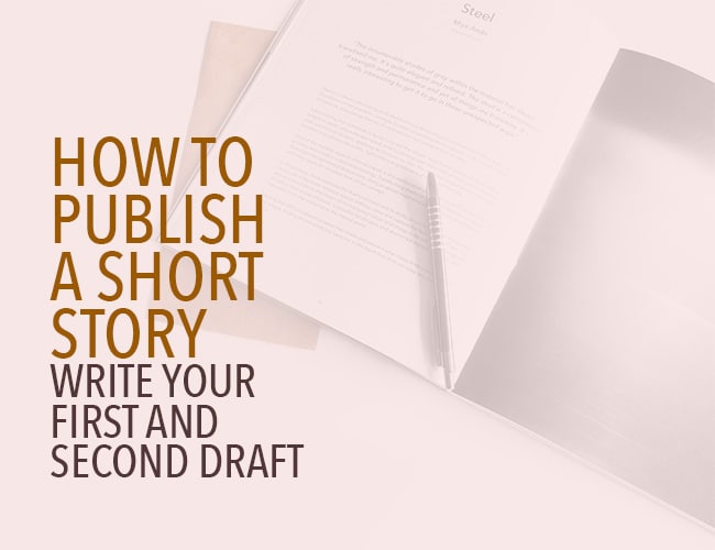 How to Publish a Short Story: Write Your First and Second Drafts
