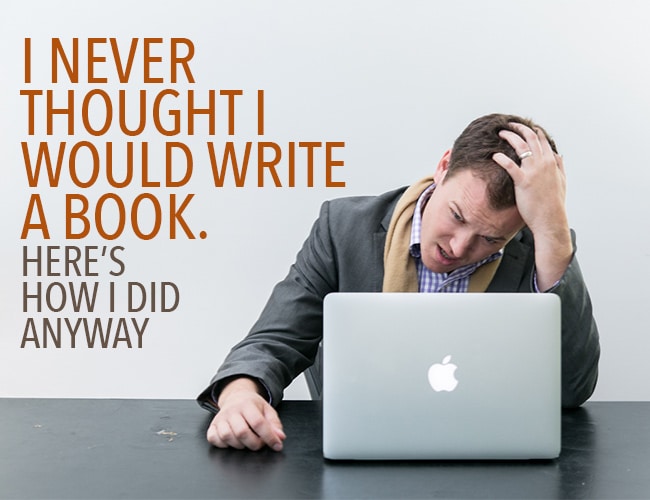 Writing Struggles: I Never Thought I Would Write a Book. Here's How I Did Anyway