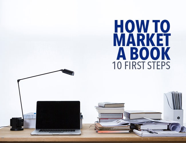 How to Market a Book: 10 First Steps