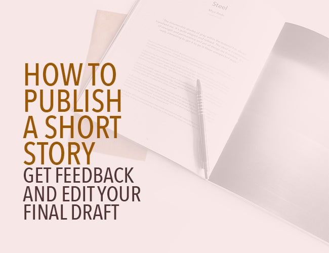 How to Publish a Short Story: Get Feedback and Edit Your Final Draft