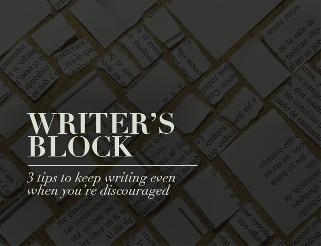 Writer's Block: 3 Tips to Keep Writing Even When You're Discouraged