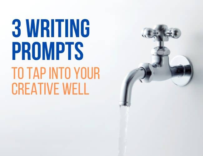 3 Writing Prompts to Tap Into Your Creative Well