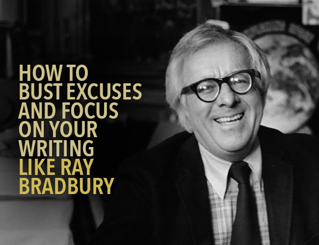 How to Bust Excuses and Focus on Your Writing Like Ray Bradbury