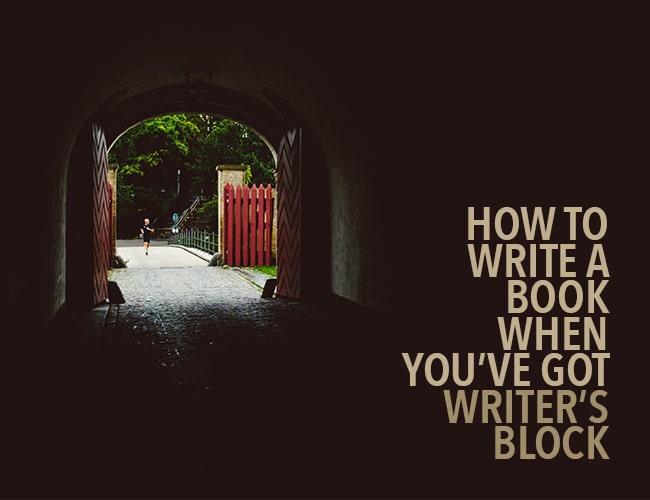 How to Write a Book When You've Got Writer's Block