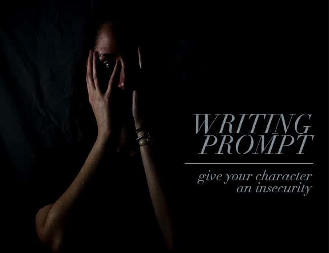 Writing Prompt: Give Your Character an Insecurity