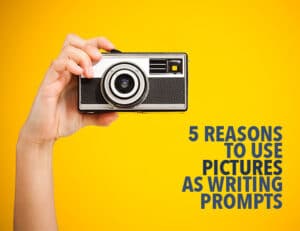5 Reasons To Use Pictures As Writing Prompts 5 Reasons To Use Pictures As Writing Prompts