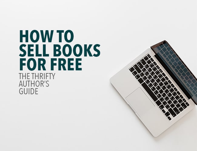 How to Sell Books for Free: The Thrifty Author's Guide
