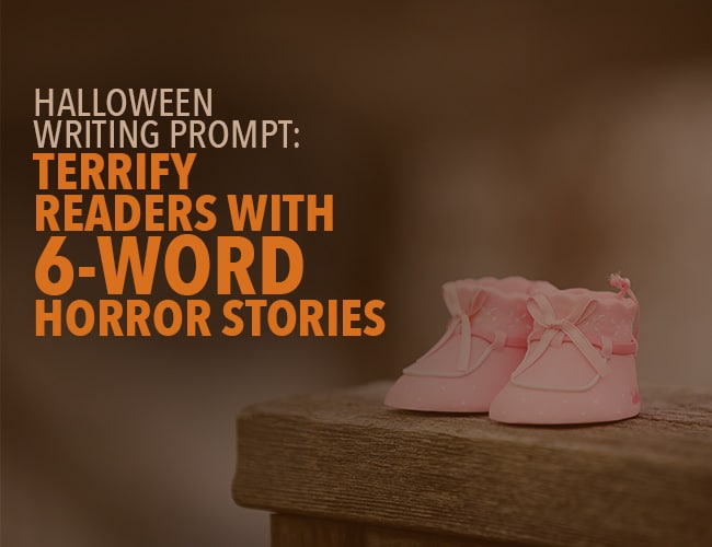 Halloween Writing Prompt: Terrify Readers With Six Word Stories