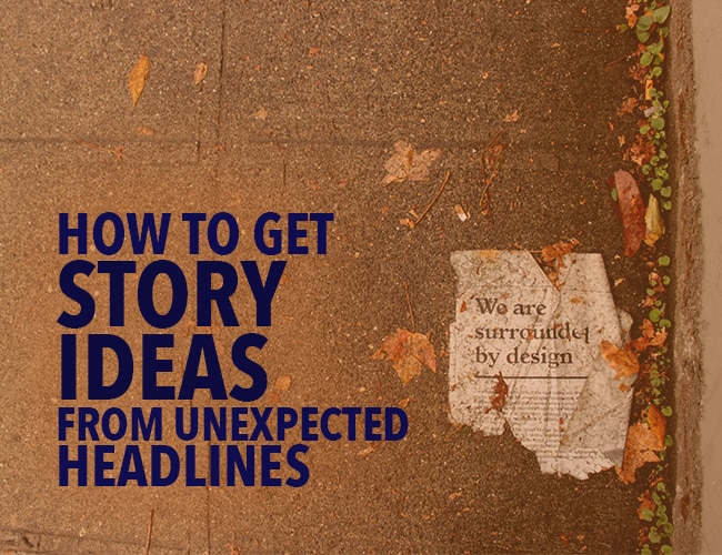 How to Get Story Ideas From Unexpected Headlines