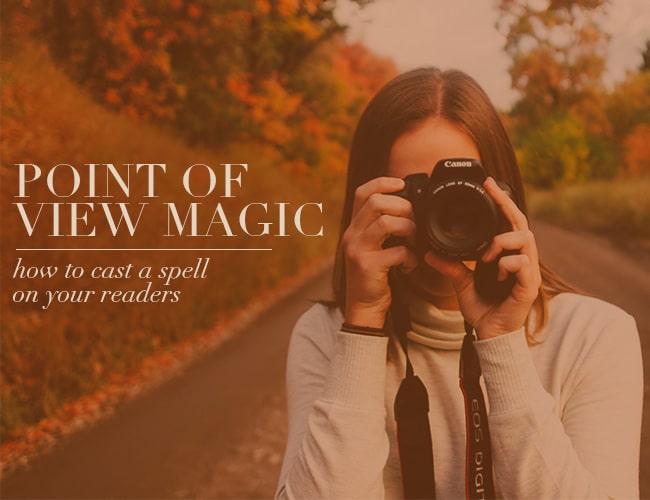 Point of View Magic: How to Cast a Spell on Your Readers