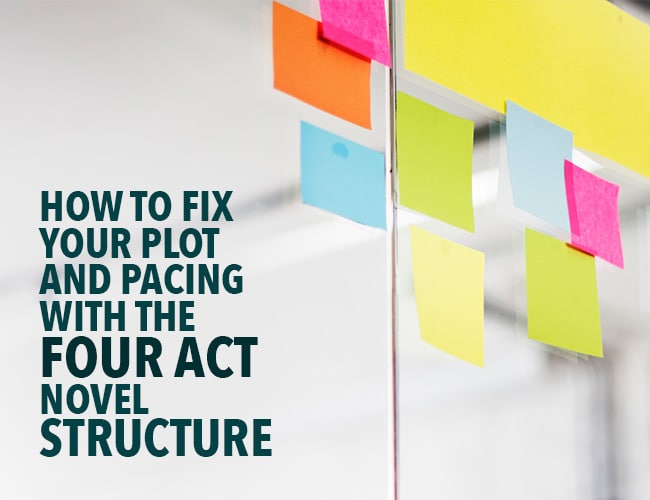 How to Fix Your Plot and Pacing with the Four Act Novel Structure