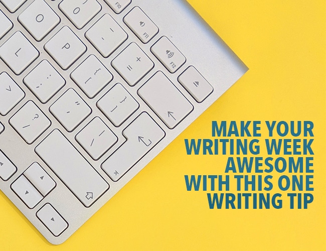 Make Your Writing Week Awesome With This One Writing Tip