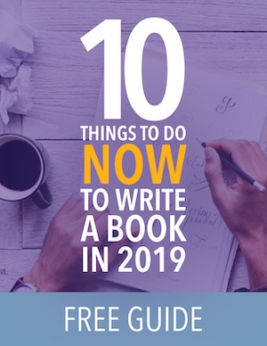 10 Things to Do NOW to Write a Book in 2019 Cover 300px