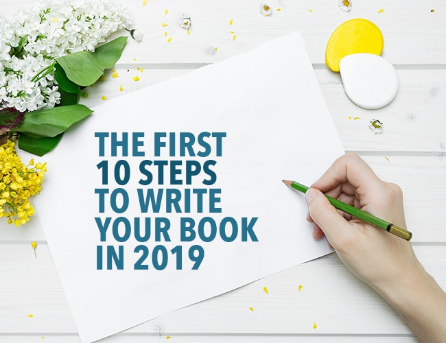 The First 10 Steps to Write Your Book in 2019