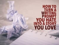 How to Turn a Writing Prompt You Hate Into a Story You Love