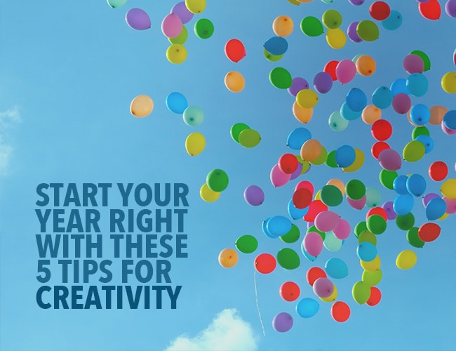 Start Your New Year Right With These 5 Tips for Creativity