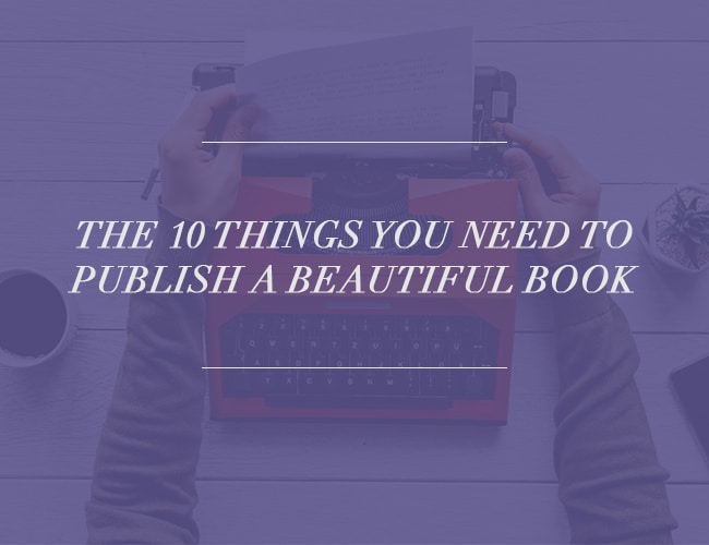 the-10-things-you-need-to-publish-a-beautiful-book