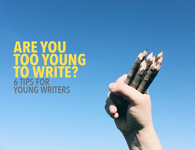 Are You Too Young to Write? 6 Tips for Young Writers
