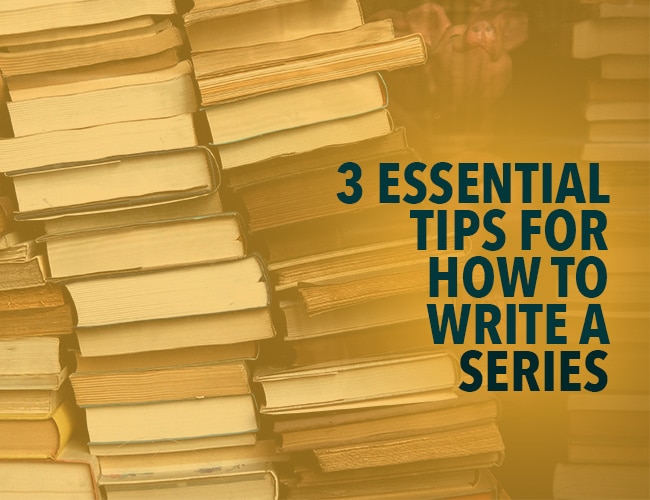 3 Essential Tips for How to Write a Series
