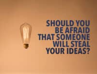 Steal Ideas: Should You Be Afraid That Someone Will Steal Your Ideas?