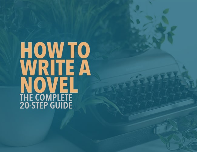 How to Write a Novel (Without Fail): The Ultimate 20-Step Guide