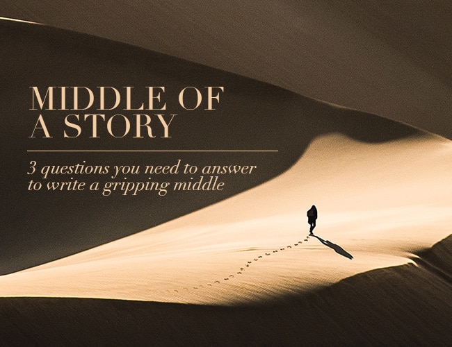 Middle of a Story: 3 Questions You Need to Answer to Write a Gripping Middle