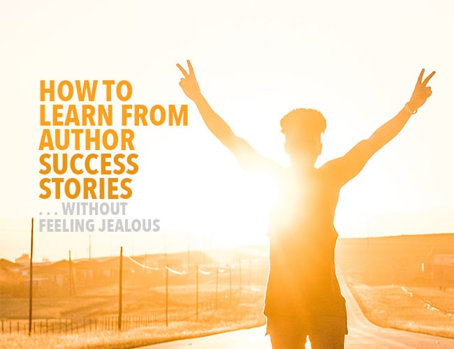 How to Learn From Author Success Stories Without Feeling Jealous