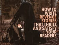 How to Write Revenge Stories That Thrill and Satisfy Your Readers