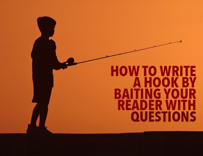 How to Write a Hook by Baiting Your Reader With Questions