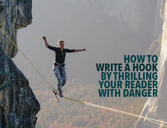 How to Write a Hook by Thrilling Your Reader With Danger